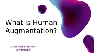 Neosoft Technologies Reviews - What is Human Augmentation.pptx