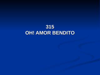 315 - OH! AMOR BENDITO.pps